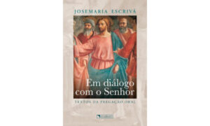 Livro “Em diálogo com o Senhor”, traz textos inéditos de São Josemaria