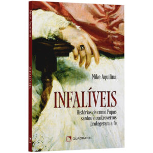 Livro Infalíveis – Histórias de como papas santos e controversos protegeram a fé