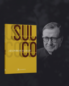 Sulco, de São Josemaria Escrivá: como formar o caráter e viver a fé com coerência no cotidiano