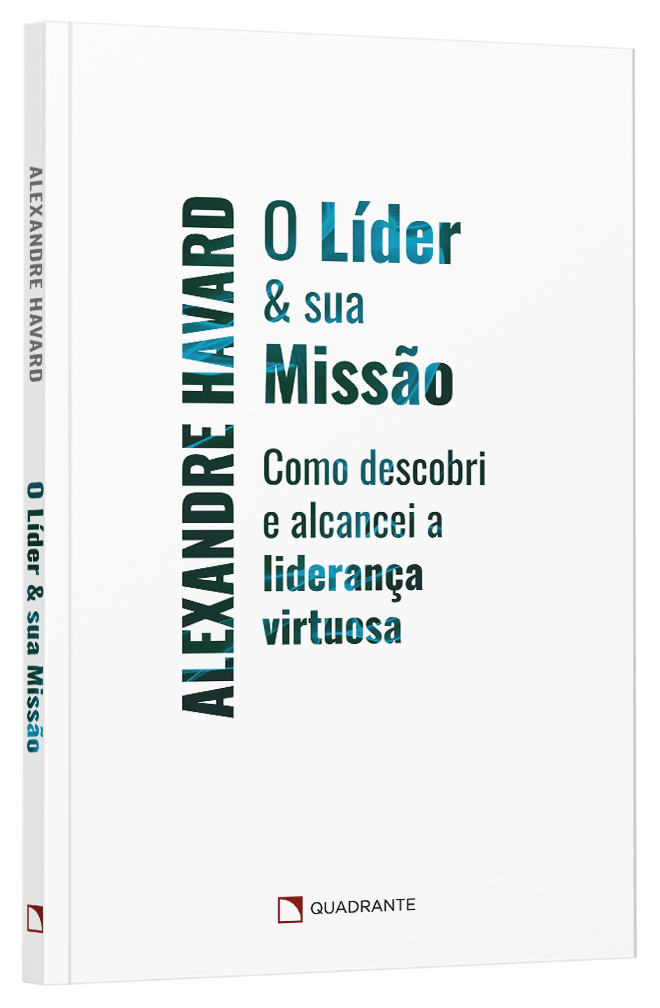 Livro O Líder e sua Missão, de Alexandre Havard — Quadrante Editora