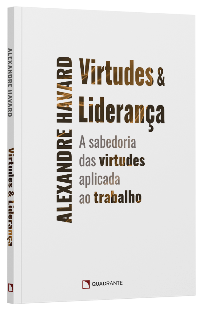 Livro Virtudes e Liderança, de Alexandre Havard — Quadrante Editora