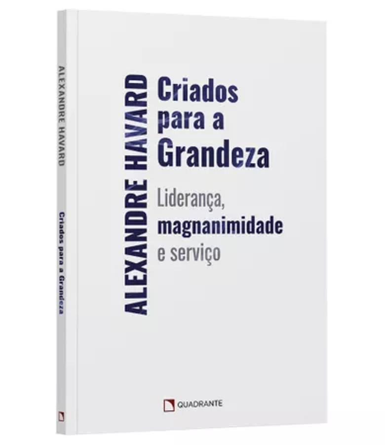 Livro Criados para a grandeza, de Alexandre Havard — Quadrante Editora